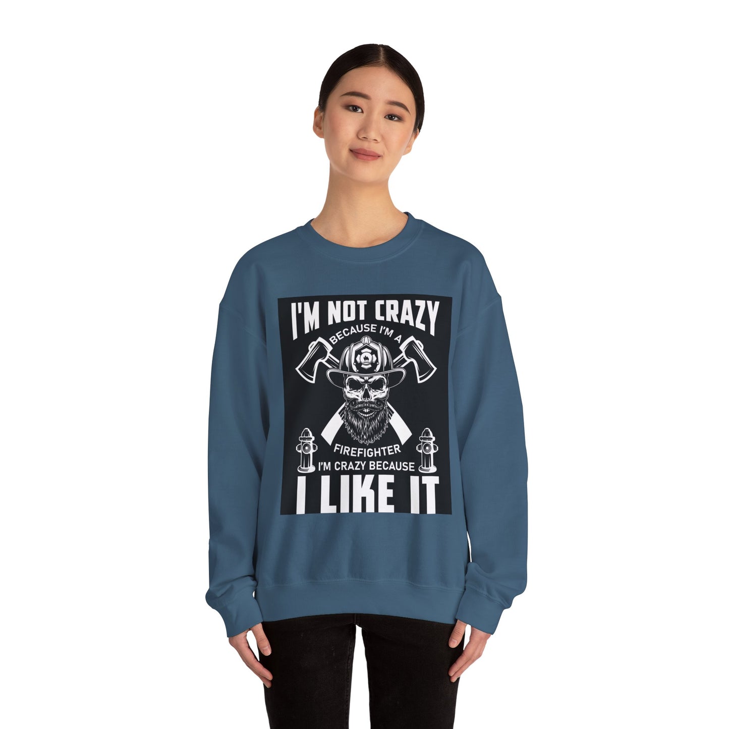 Firefighter Pride Crewneck Sweatshirt - "I'm Not Crazy Because I'm a Firefighter, I'm Crazy Because I Like It"