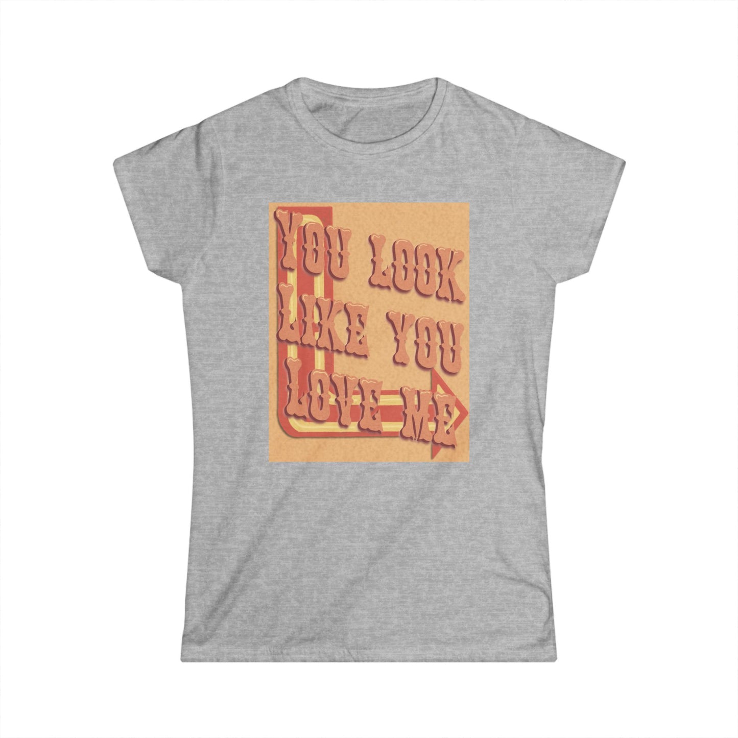 Cute Women’s Softstyle Tee - "You Look Like You Love Me" Tee for Casual Outings, Gift for Friends, Birthday, Love Occasions, and [...]