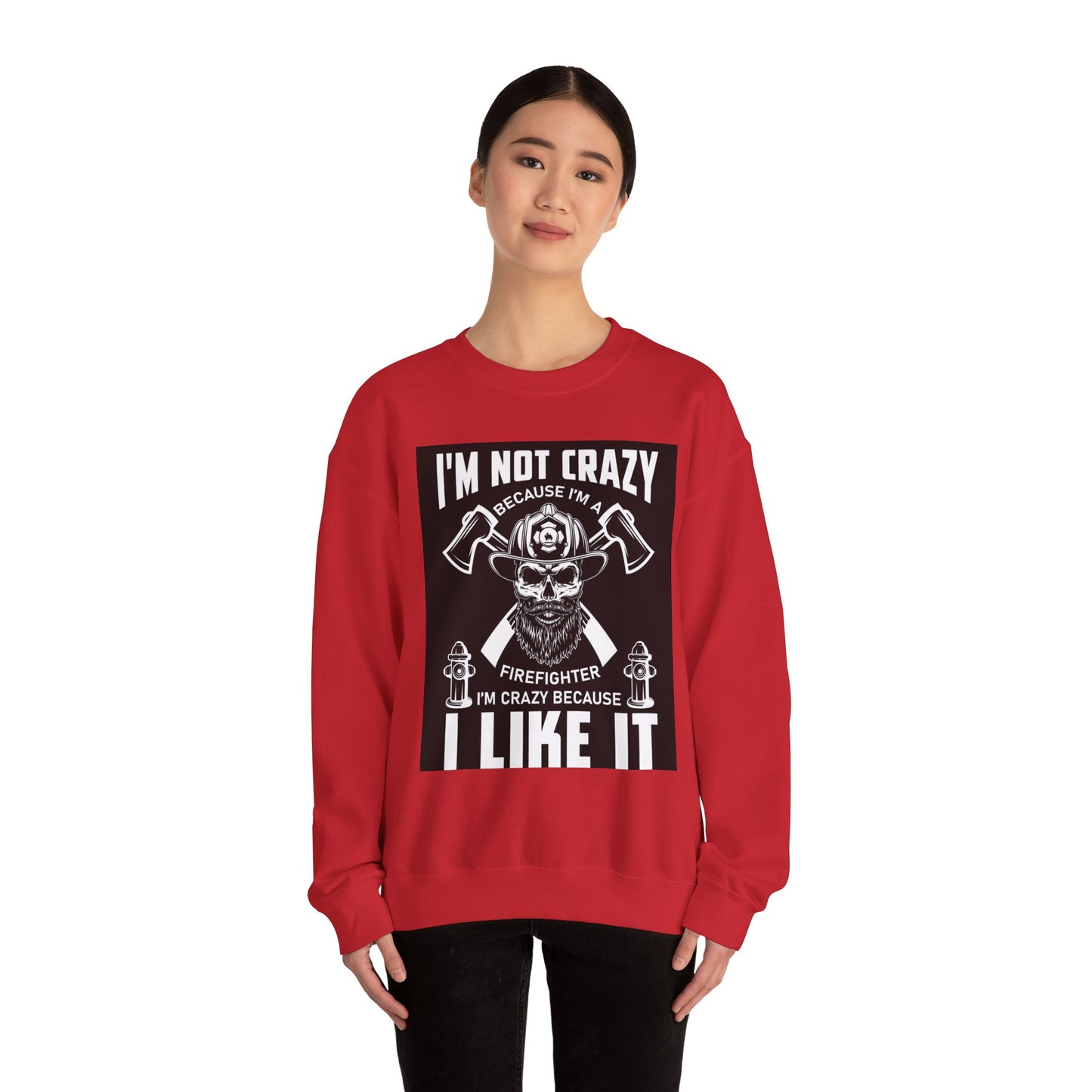 Firefighter Pride Crewneck Sweatshirt - "I'm Not Crazy Because I'm a Firefighter, I'm Crazy Because I Like It"