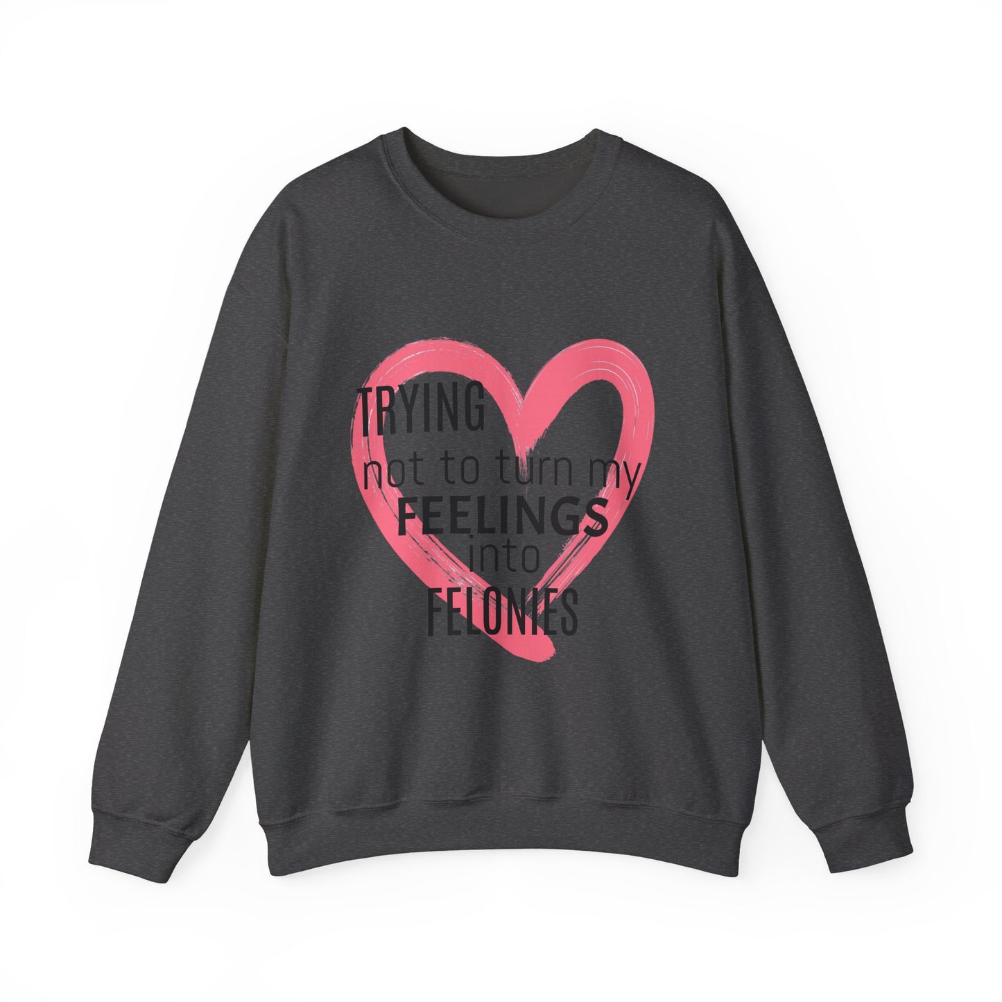 Heartfelt Humor Crewneck Sweatshirt - Trying Not to Turn My Feelings into Felonies, Funny Gift for Friends, Cozy Apparel, Self-Care, [...]