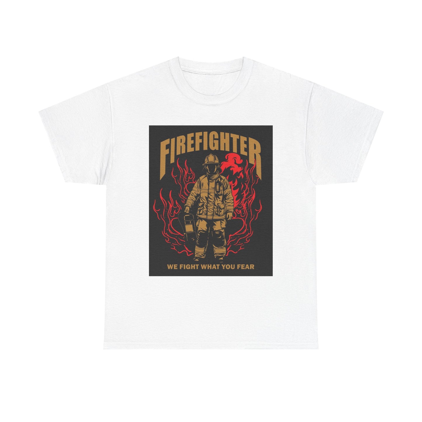 Firefighter Unisex Heavy Cotton Tee - We Fight What You Fear - Perfect Gift for Heroes