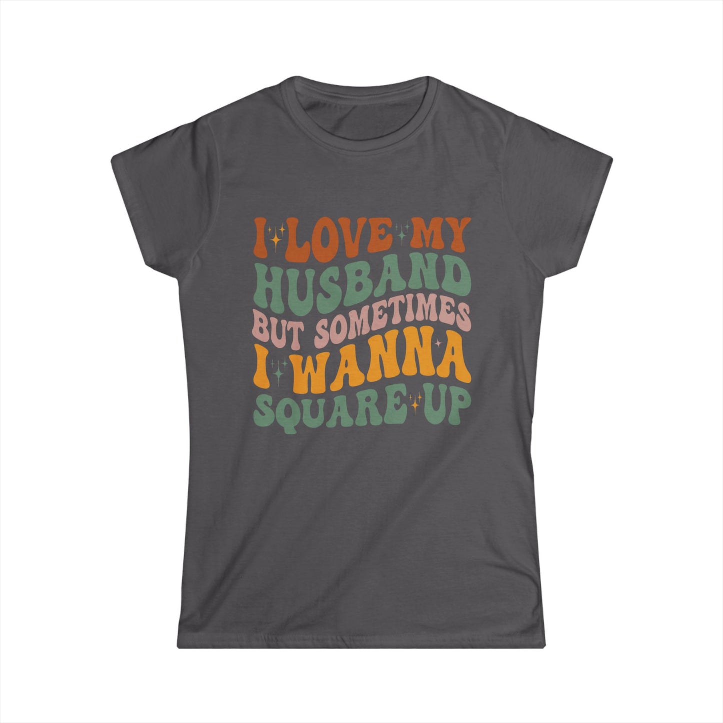 Humorous Women's T-Shirt, I Love My Husband But Sometimes I Wanna Square Up, Funny Gift, Casual Wear, Birthday, Relationship Humor, [...]