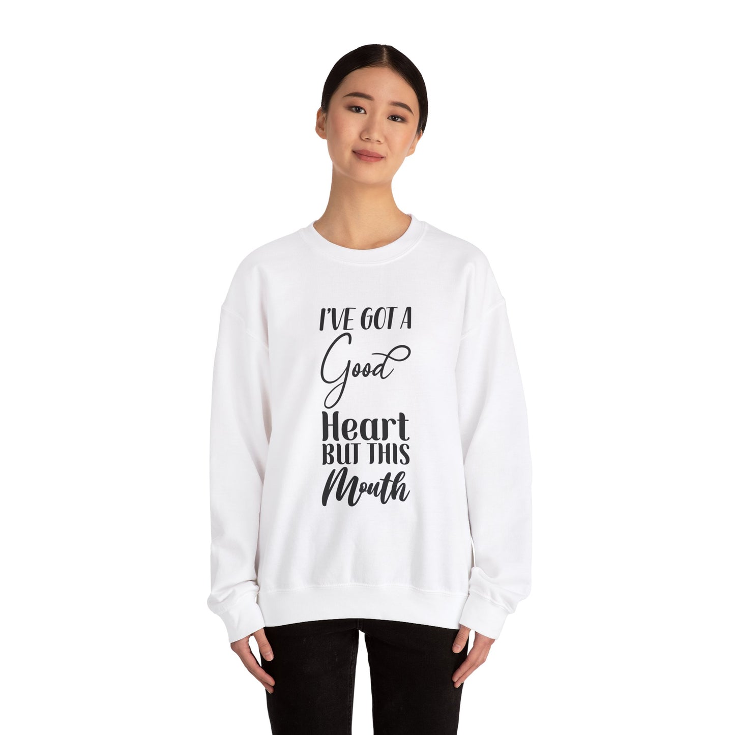 Inspirational Quote Sweatshirt - "I've Got a Good Heart but This Mouth"