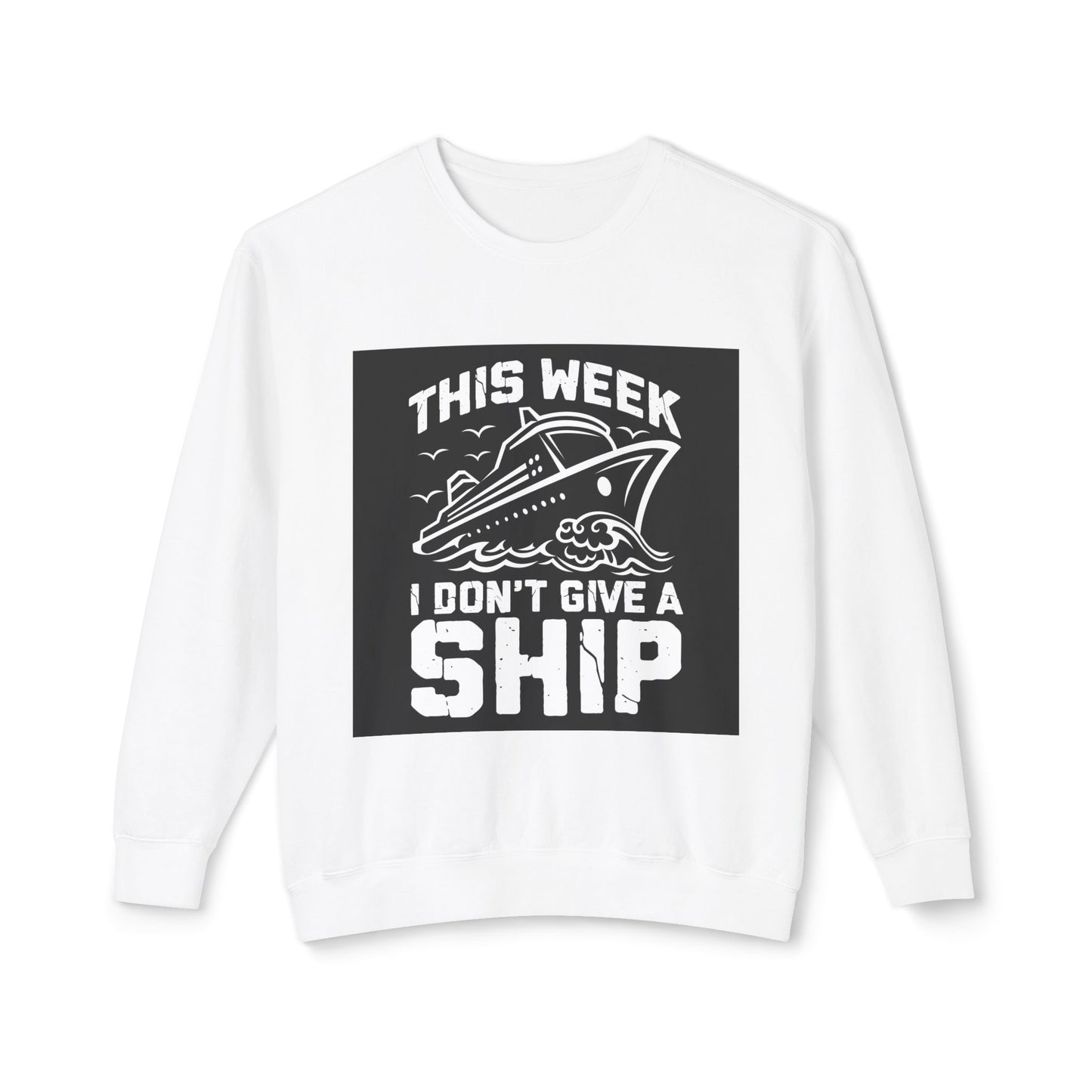 This Week I Don’t Give a Ship Unisex Lightweight Crewneck Sweatshirt - Nautical Humor