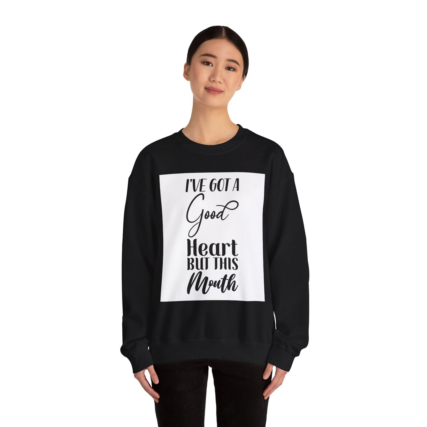 Inspirational Quote Sweatshirt - "I've Got a Good Heart but This Mouth"