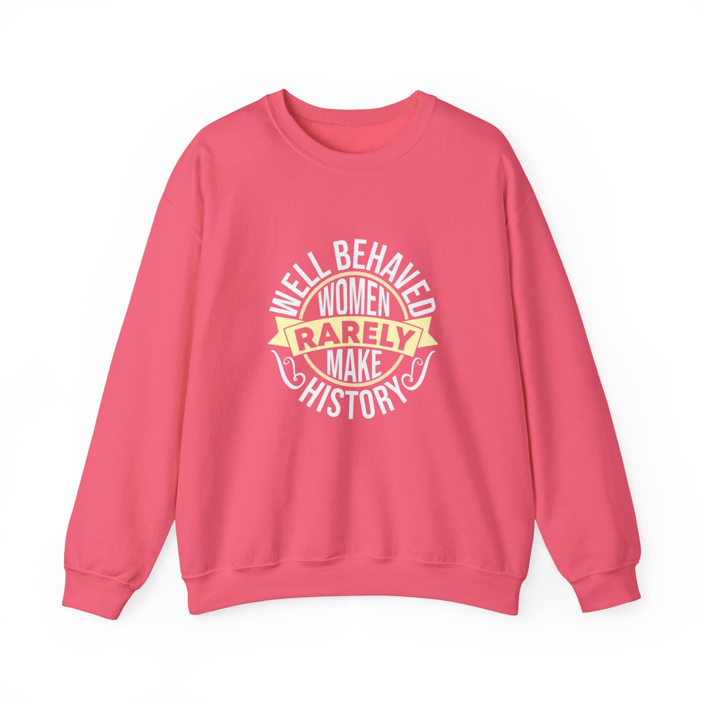 Women's Empowerment Crewneck Sweatshirt - 'Well Behaved Women Rarely Make History'