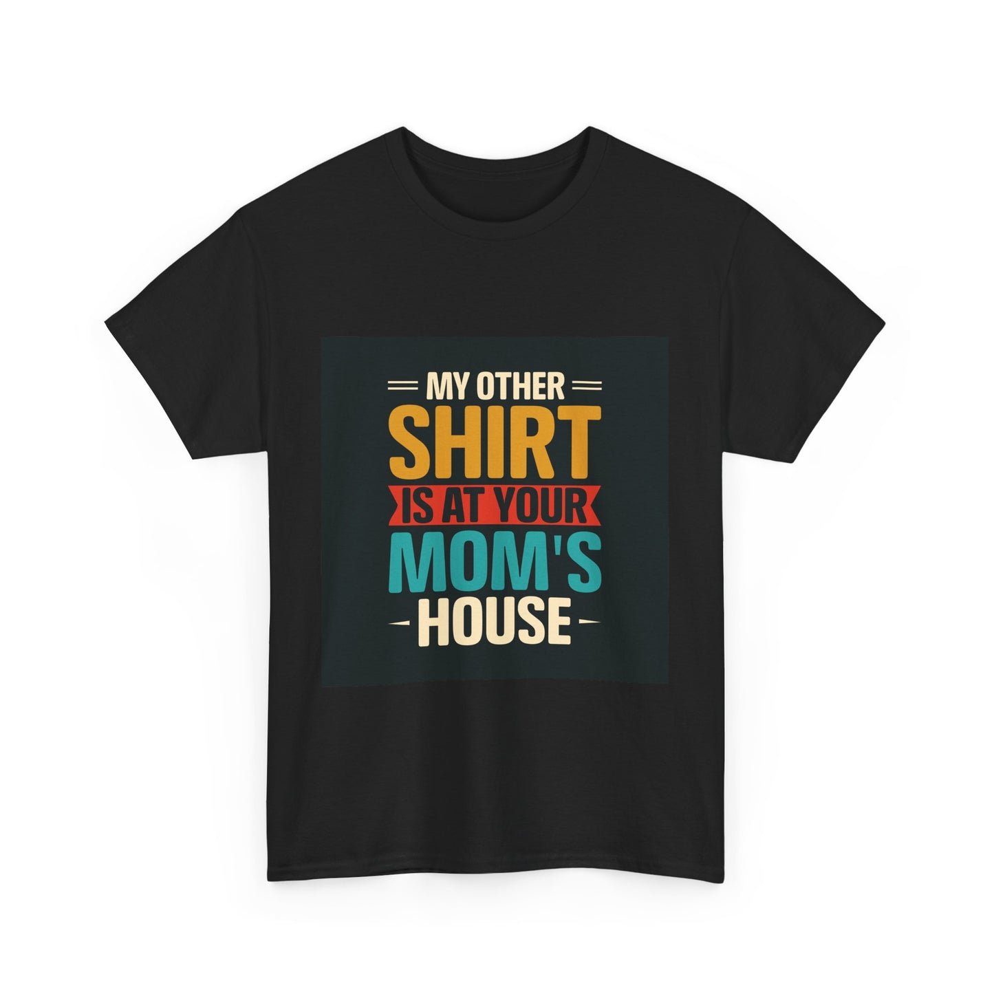 Funny Unisex Heavy Cotton Tee - 'My Other Shirt Is At Your Mom's House'